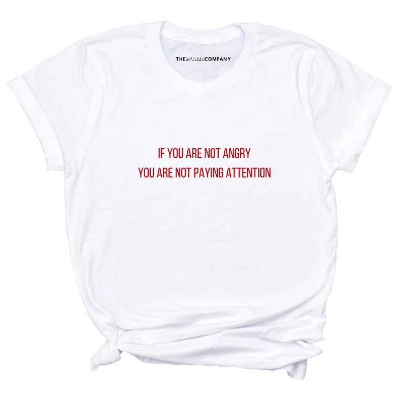 If You Are Not Angry You Are Not Paying Attention Feminist T-Shirt Anti-Pilling Machine Wash Handmade If You Are Not Angry You Are Not Paying Attention Feminist T-Shirt Anti-Pilling Machine Wash Handmade